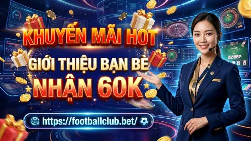 Điều kiện nhận thưởng 60K cần nắm rõ