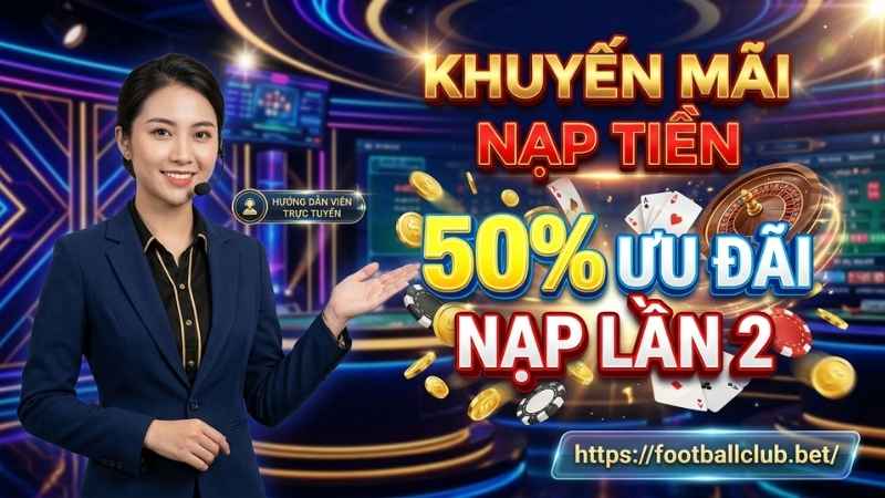 KHUYẾN MÃI NẠP TIỀN: ƯU ĐÃI 50% CHO LẦN NẠP THỨ 2