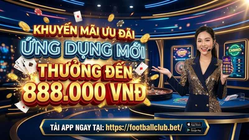 KHUYẾN MÃI ƯU ĐÃI ỨNG DỤNG MỚI: THƯỞNG ĐẾN 888K